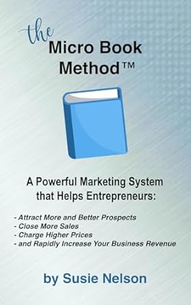 the micro book method a powerful marketing system that helps entrepreneurs attract more and better prospects