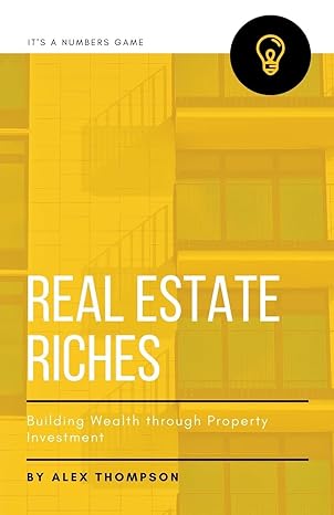 real estate riches building wealth through property investment 1st edition alex thompson 979-8215508459