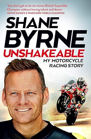 unshakeable my motorcycle racing story 1st edition shane byrne 1529034337, 978-1529034332