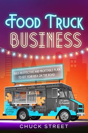 food truck business 3 books in 1 the strategic and practical beginner s guide to accompanying you to build an