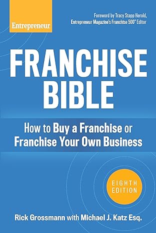 franchise bible how to buy a franchise or franchise your own business 8th edition rick grossmann ,michael j.