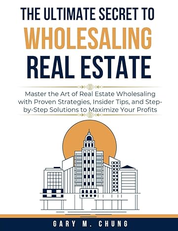 the ultimate secret to wholesaling real estate master the art of real estate wholesaling with proven