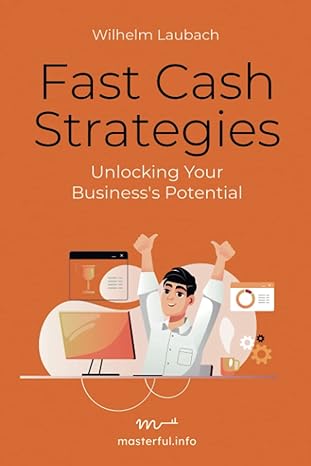 fast cash strategies unlocking business s potential 1st edition wilhelm laubach 979-8393115722