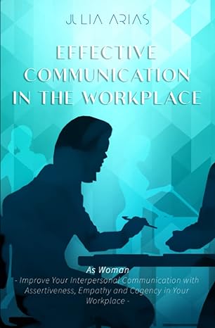 effective communication in the workplace as woman improve your interpersonal communication with assertiveness