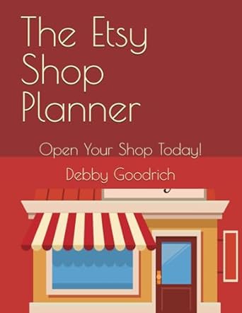 the etsy shop planner open your shop today 1st edition debby goodrich b0cl6c3hs1