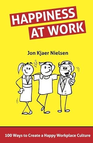 happiness at work 100 ways to create a happy workplace culture 1st edition jon kjaer nielsen 8799561832,