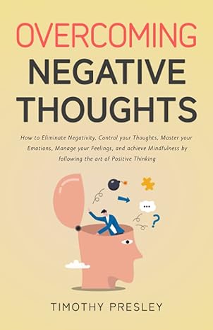 overcoming negative thoughts how to eliminate negativity control your thoughts master your emotions manage