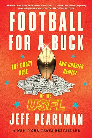 football for a buck the crazy rise and crazier demise of the usfl 1st edition jeff pearlman 0358118115,