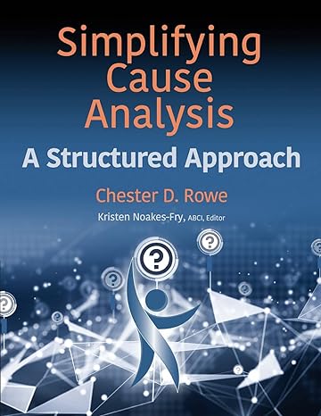 simplifying cause analysis a structured approach 1st edition chester d rowe ,kristen noakes-fry 1944480463,