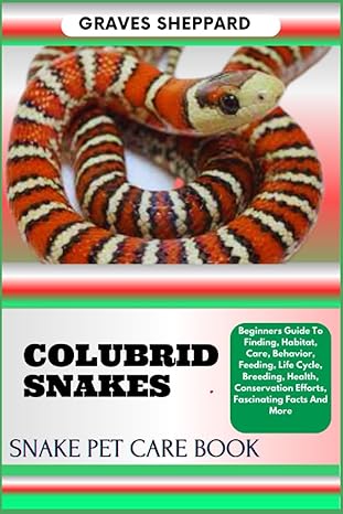 colubrid snakes snake pet care book beginners guide to finding habitat care behavior feeding life cycle