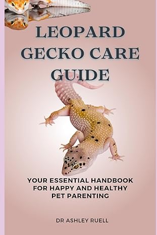 leopard gecko care guide your essential handbook for happy and healthy pet parenting 1st edition dr ashley