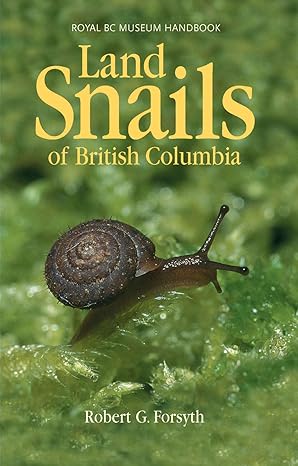 land snails of british columbia 1st edition robert forsyth 077265218x, 978-0772652188