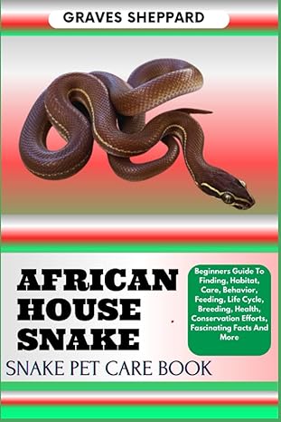 african house snake snake pet care book beginners guide to finding habitat care behavior feeding life cycle