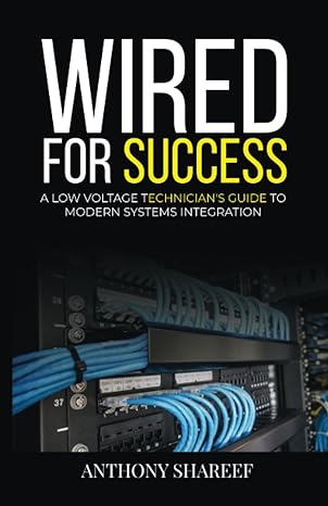 wired for success a low voltage technician s guide to modern systems integration 1st edition anthony shareef