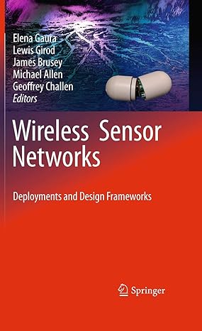 wireless sensor networks deployments and design frameworks 2010th edition elena gaura ,lewis girod ,james