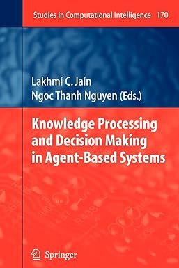 knowledge processing and decision making in agent based systems 1st edition lakhmi c jain ,ngoc thanh nguyen