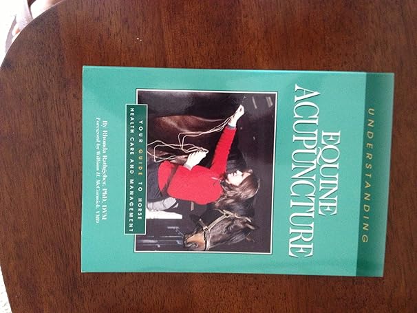 understanding equine acupuncture your guide to horse health care and management 1st edition rhonda rathgeber