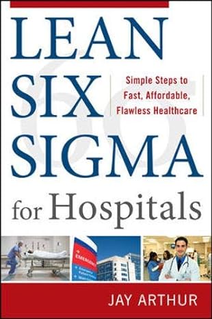 lean six sigma for hospitals simple steps to fast affordable and flawless healthcare 1st edition jay arthur