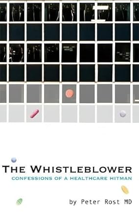 the whistleblower confessions of a healthcare hitman 1st edition peter rost 193336839x, 978-1933368399