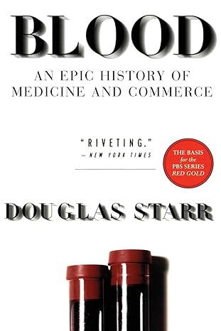 blood an epic history of medicine and commerce 1st edition douglas starr 0688176496, 978-0688176495
