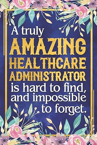 healthcare administrator gift a truly amazing healthcare administrator is hard to find and impossible to