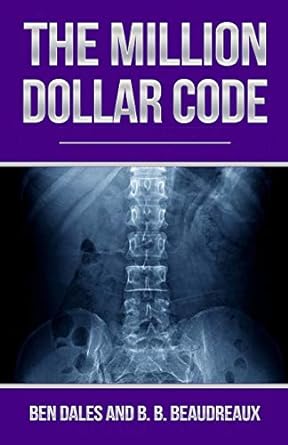 the million dollar code when healthcare hurts instead of heals 1st edition ben dales ,b.b. beaudreaux
