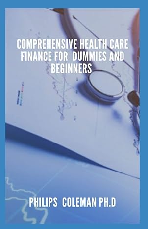 comprehensive health care finance for dummies and beginners 1st edition phillips coleman ph.d 979-8733520100