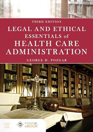 legal and ethical essentials of health care administration 3rd edition george d. pozgar 1284172562,