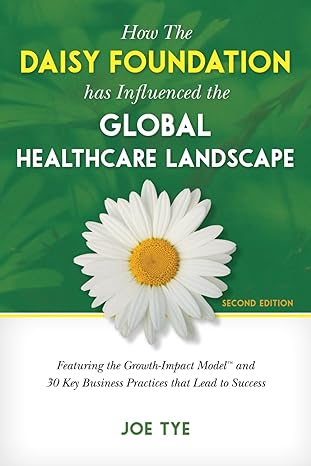 how the daisy foundation has influenced the global healthcare landscape 1st edition joe tye 1887511075,
