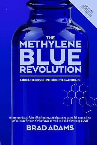 the methylene blue revolution a breakthrough in modern healthcare 1st edition brad adams 979-8860928985