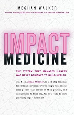 impact medicine take control of your practice reach more people add balance to your life 1st edition meghan