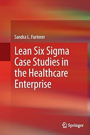 Lean Six Sigma Case Studies In The Healthcare Enterprise