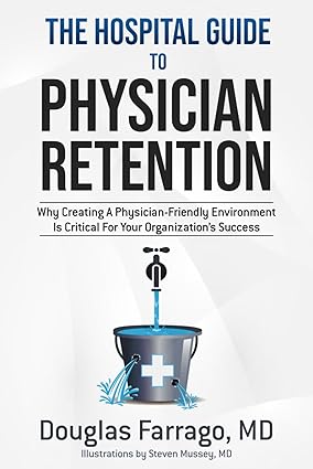 the hospital guide to physician retention why creating a physician friendly environment is critical for your