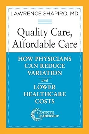 quality care affordable care how physicians can reduce variation and lower healthcare costs 1st edition