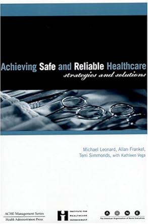 achieving safe and reliable healthcare strategies and solutions 1st edition michael steven leonard ,michael
