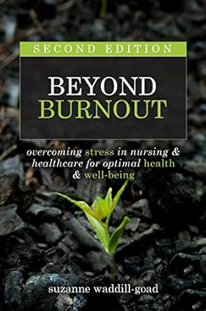 beyond burnout  overcoming stress in nursing and healthcare for optimal health and well being 2nd edition