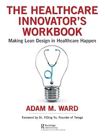 the healthcare innovator s workbook making lean design in healthcare happen 1st edition adam ward 0367201402,