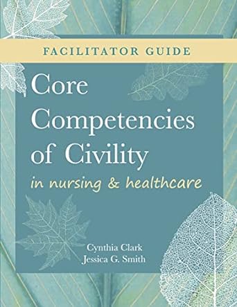 facilitator guide for core competencies of civility in nursing and healthcare 1st edition cynthia m clark