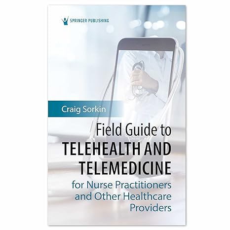 field guide to telehealth and telemedicine for nurse practitioners and other healthcare providers 1st edition