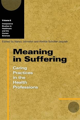 meaning in suffering caring practices in the health professions 1st edition nancy johnston ,alwilda