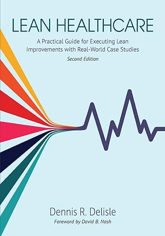 lean healthcare a practice guide for executing lean improvements with real world case studies 2nd edition