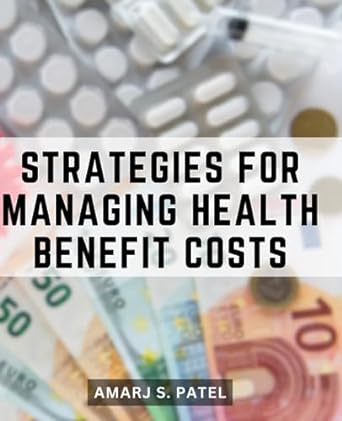 strategies for managing health benefit costs unlocking the path to world class healthcare for employees with