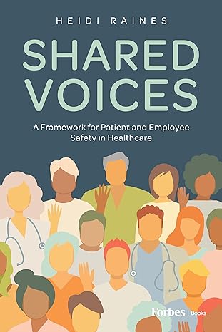 shared voices a framework for patient and employee safety in healthcare 1st edition heidi raines