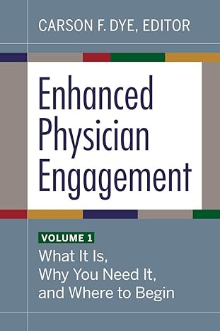 enhanced physician engagement volume 1 what it is why you need it and where to begin 1st edition carson f.