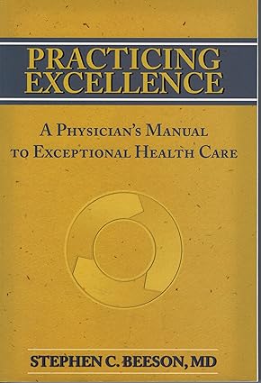 practicing excellence a physician s manual to exceptional health care 1st edition stephen c. ,m.d. beeson