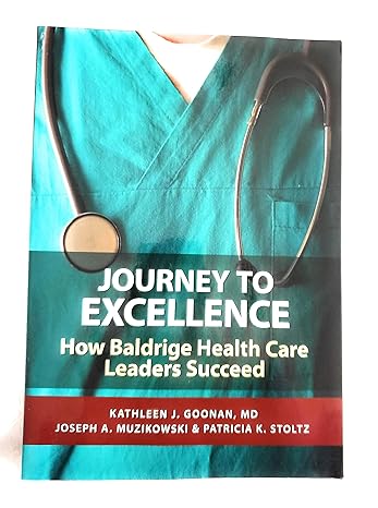 journey to excellence how baldrige health care leaders succeed 1st edition kathleen j. goonan ,md ,joseph a.