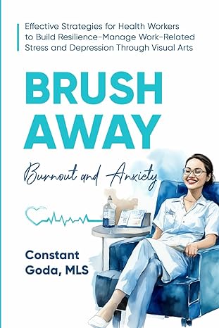 brush away burnout and anxiety effective strategies for health workers to build resilience manage work
