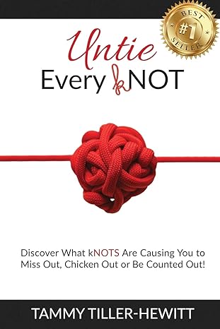 untie every knot discover what knots are causing you to miss out chicken out or be counted out 1st edition
