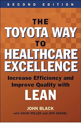 the toyota way to healthcare excellence increase efficiency and improve quality with lean 2nd edition john