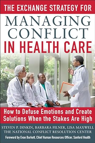 the exchange strategy for managing conflict in healthcare how to defuse emotions and create solutions when